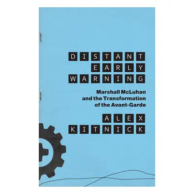 "Distant Early Warning: Marshall McLuhan and the Transformation of the Avant-Garde" - "" ("Kitni