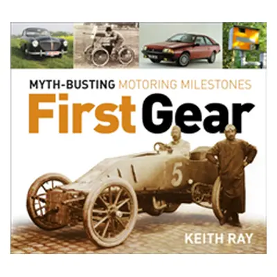 "First Gear" - "Myth Busting Motoring Milestones" ("Ray Keith")(Paperback / softback)