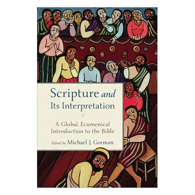 "Scripture and Its Interpretation: A Global, Ecumenical Introduction to the Bible" - "" ("Gorman