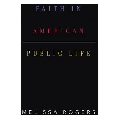 "Faith in American Public Life" - "" ("Rogers Melissa")(Pevná vazba)