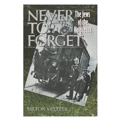 "Never to Forget: The Jews of the Holocaust" - "" ("Meltzer Milton")(Paperback)