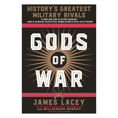 "Gods of War: History's Greatest Military Rivals" - "" ("Lacey James")(Paperback)