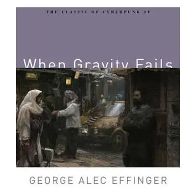 "When Gravity Fails: The Classic of Cyberpunk SF" - "" ("Effinger George Alec")(Paperback)