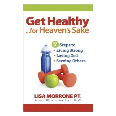 "Get Healthy, for Heaven's Sake" - "" ("Morrone Lisa")(Paperback)