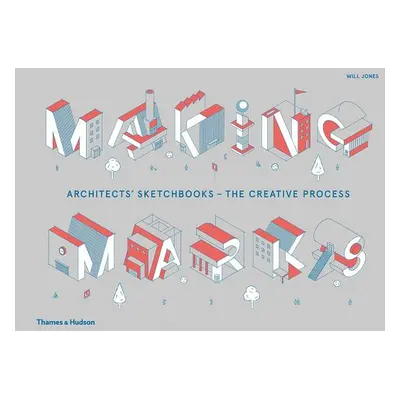 "Making Marks: Architects' Sketchbooks?the Creative Process" - "" ("Jones Will")(Pevná vazba)