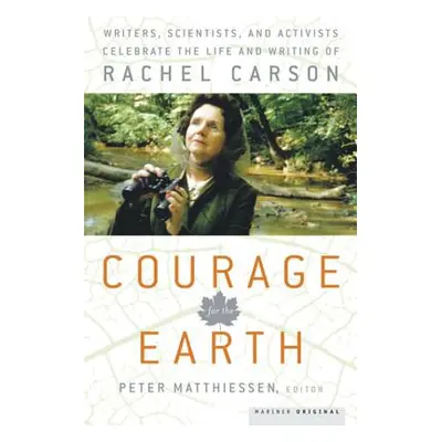 "Courage for the Earth: Writers, Scientists, and Activists Celebrate the Life and Writing of Rac