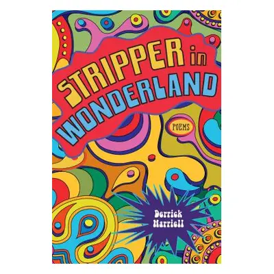 "Stripper in Wonderland: Poems" - "" ("Harriell Derrick")(Paperback)