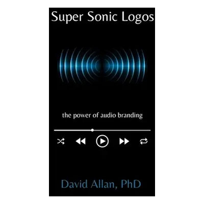 "Super Sonic Logos: The Power of Audio Branding" - "" ("Allan David")(Paperback)