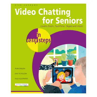 "Video Chatting for Seniors in Easy Steps: Video Call and Chat Using Facetime, Facebook Messenge