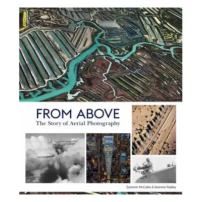 "From Above: The Story of Aerial Photography (150 Years of Breathtaking Imagery)" - "" ("McCabe 