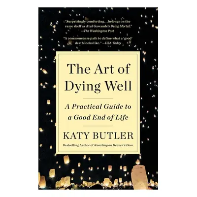 "The Art of Dying Well: A Practical Guide to a Good End of Life" - "" ("Butler Katy")(Paperback)