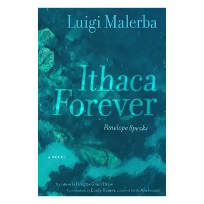 "Ithaca Forever: Penelope Speaks, a Novel" - "" ("Malerba Luigi")(Pevná vazba)