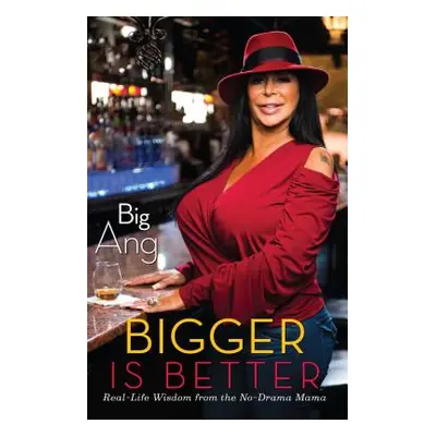 "Bigger Is Better: Real Life Wisdom from the No-Drama Mama" - "" ("Big Ang")(Paperback)