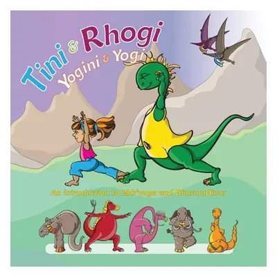 "Tini and Rhogi Yogini and Yogi: An Introduction to Kids' Yoga and Dharmadinos" - "" ("Davies Ca