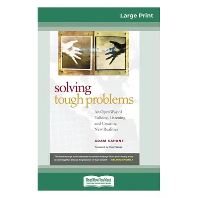 "Solving Tough Problems: An Open Way of Talking, Listening, and Creating New Realities (16pt Lar