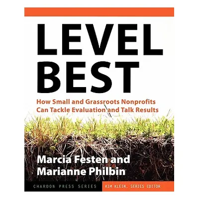 "Level Best: How Small and Grassroots Nonprofits Can Tackle Evaluation and Talk Results" - "" ("