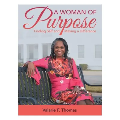 "A Woman of Purpose: Finding Self and Making a Difference" - "" ("Thomas Valarie F.")(Paperback)