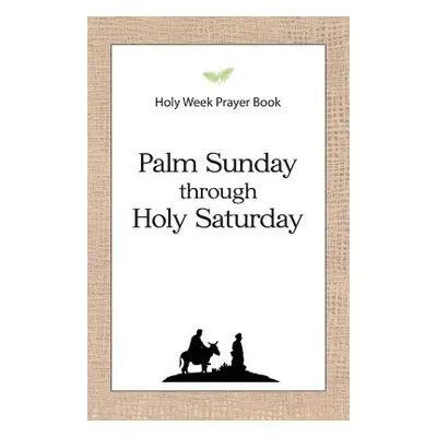 "Holy Week Prayer Book: Palm Sunday through Holy Saturday" - "" ("Schroeder Daniel D.")(Paperbac