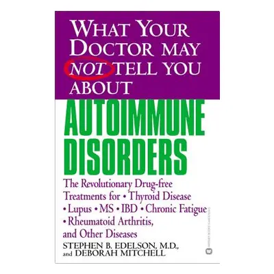 "What Your Doctor May Not Tell You about Autoimmune Disorders: The Revolutionary Drug-Free Treat