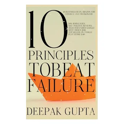 "10 Principles To Beat Failure: Illustrated Enhanced Edition 2021" - "" ("Gupta Deepak")(Paperba