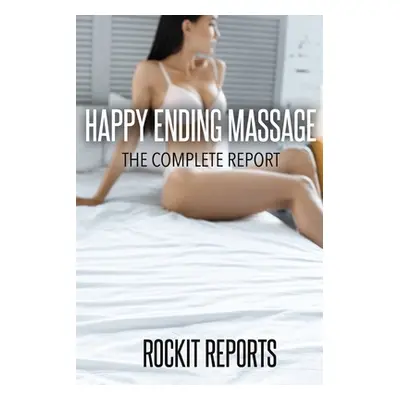 "Happy Ending Massage: The Complete Report" - "" ("Reports Rockit")(Paperback)