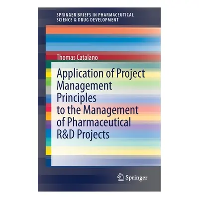 "Application of Project Management Principles to the Management of Pharmaceutical R&d Projects" 