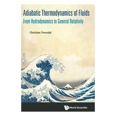 "Adiabatic Thermodynamics of Fluids: From Hydrodynamics to General Relativity" - "" ("Fronsdal C