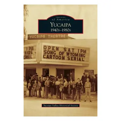 "Yucaipa: 1940s-1980s" - "" ("Yucaipa Valley Historical Society")(Pevná vazba)