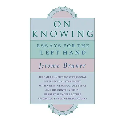 "On Knowing: Essays for the Left Hand, Second Edition" - "" ("Bruner Jerome S.")(Paperback)