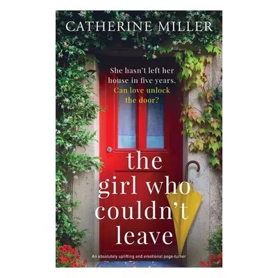 "The Girl Who Couldn't Leave: An absolutely uplifting and emotional page-turner" - "" ("Miller C