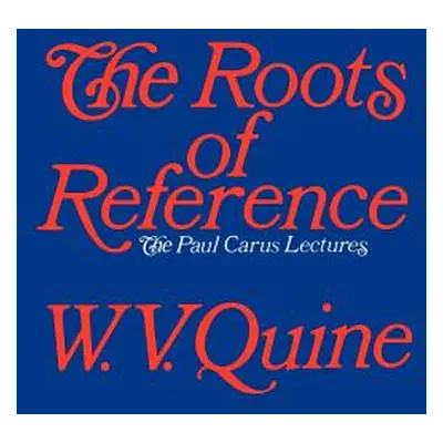 "The Roots of Reference" - "" ("Quine W. V.")(Paperback)