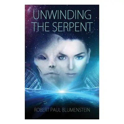 "Unwinding the Serpent" - "" ("Blumenstein Robert Paul")(Paperback)