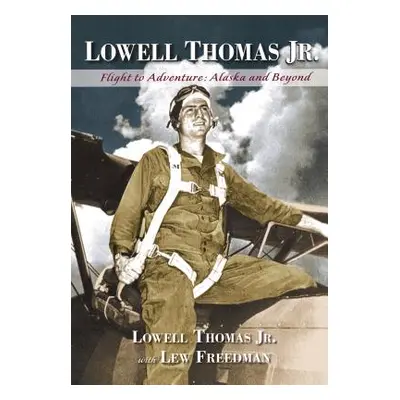 "Lowell Thomas Jr.: Flight to Adventure, Alaska and Beyond" - "" ("Thomas Lowell Jr.")(Pevná vaz