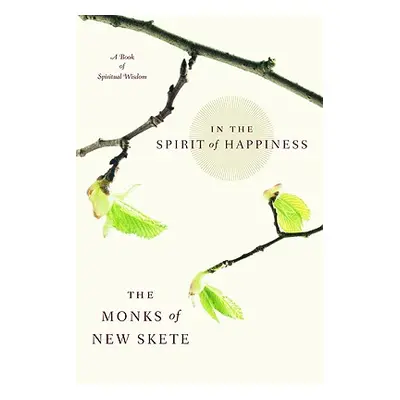 "In the Spirit of Happiness: Spiritual Wisdom for Living" - "" ("Monks of New Skete")(Paperback)