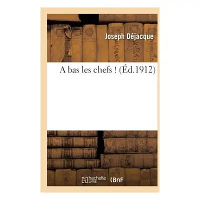 "A Bas Les Chefs !" - "" ("Djacque Joseph")(Paperback)