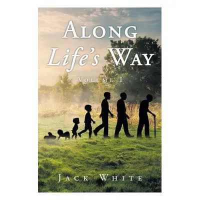 "Along Life's Way: Volume 1" - "" ("White Jack")(Paperback)