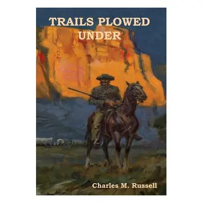 "Trails Plowed Under" - "" ("Russell Charles M.")(Pevná vazba)