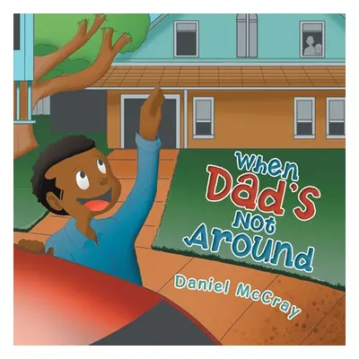 "When Dad's Not Around" - "" ("McCray Daniel")(Paperback)