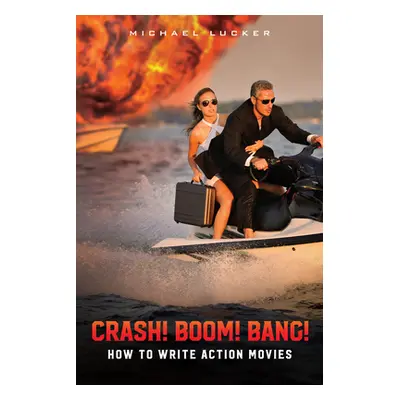 "Crash! Boom! Bang!: How to Write Action Movies" - "" ("Lucker Michael")(Paperback)