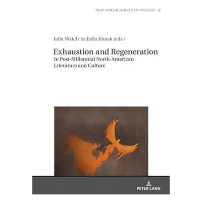 "Exhaustion and Regeneration in Post-Millennial North-American Literature and Culture" - "" ("Ba