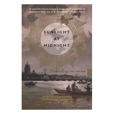 "Sunlight at Midnight: St. Petersburg and the Rise of Modern Russia" - "" ("Lincoln Bruce")(Pape