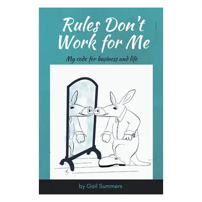 "Rules Don't Work for Me: My Code for Business and Life" - "" ("Summers Gail")(Paperback)