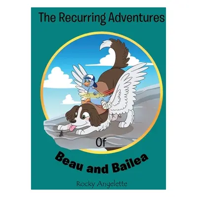 "The Recurring Adventures of Beau and Bailea" - "" ("Angelette Rocky")(Pevná vazba)