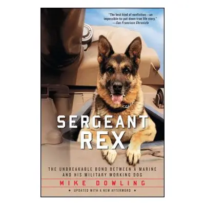 "Sergeant Rex: The Unbreakable Bond Between a Marine and His Military Working Dog" - "" ("Dowlin