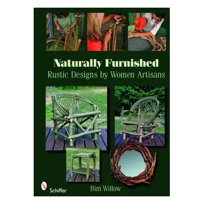 "Naturally Furnished: Rustic Designs by Women Artisans" - "" ("Willow Bim")(Paperback)