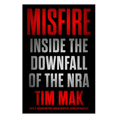 "Misfire: Inside the Downfall of the Nra" - "" ("Mak Tim")(Pevná vazba)