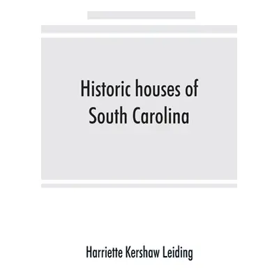 "Historic houses of South Carolina" - "" ("Kershaw Leiding Harriette")(Paperback)