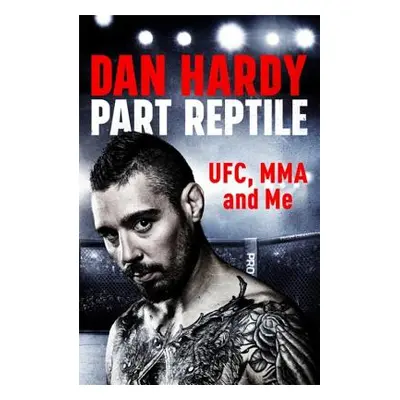 "Part Reptile: Ufc, Mma and Me" - "" ("Hardy Dan")(Paperback)