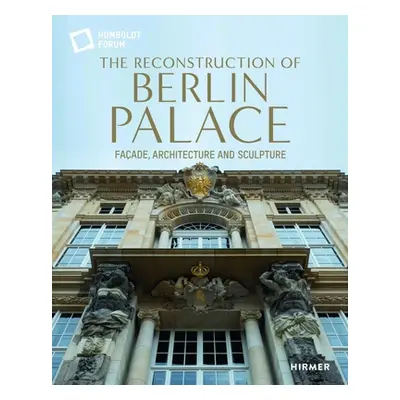 "Reconstruction of Berlin Palace" - "Facade, Architecture and Sculpture" ("Schloss Stiftung Humb