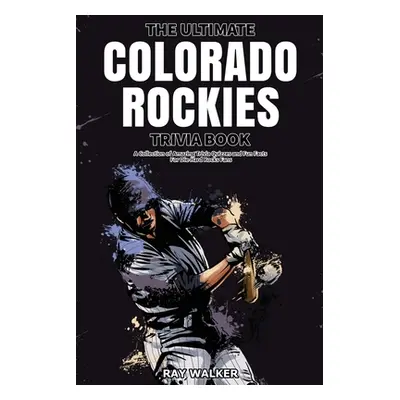 "The Ultimate Colorado Rockies Trivia Book: A Collection of Amazing Trivia Quizzes and Fun Facts